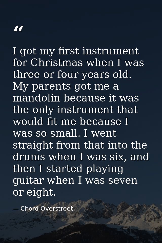 I got my first instrument for Christmas when I was three or four years old. My parents got me a mandolin because it was  — Chord Overstreet