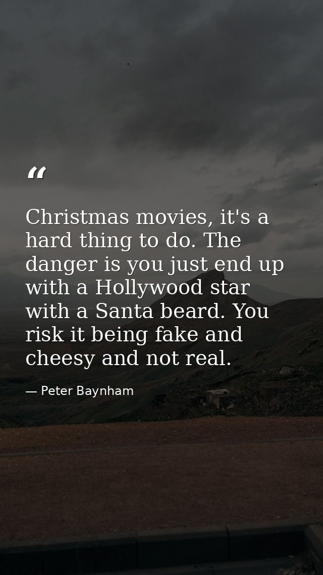 Christmas movies, it's a hard thing to do. The danger is you just end up with a Hollywood star with a Santa beard. You r — Peter Baynham