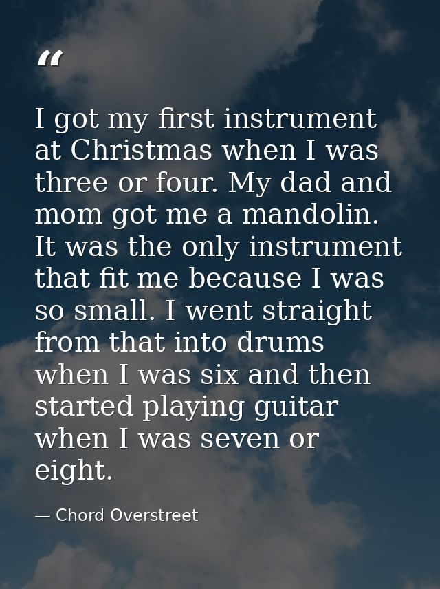 I got my first instrument at Christmas when I was three or four. My dad and mom got me a mandolin. It was the only instr — Chord Overstreet