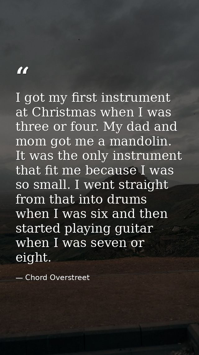 I got my first instrument at Christmas when I was three or four. My dad and mom got me a mandolin. It was the only instr — Chord Overstreet