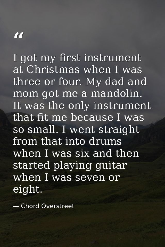 I got my first instrument at Christmas when I was three or four. My dad and mom got me a mandolin. It was the only instr — Chord Overstreet