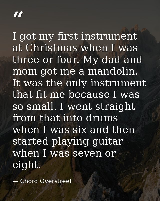 I got my first instrument at Christmas when I was three or four. My dad and mom got me a mandolin. It was the only instr — Chord Overstreet