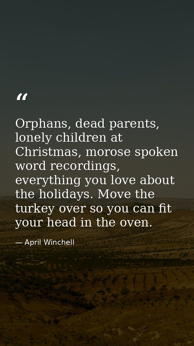 Orphans, dead parents, lonely children at Christmas, morose spoken word recordings, everything you love about the holida — April Winchell
