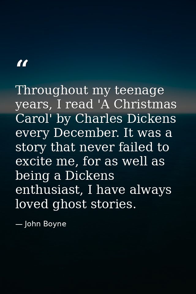Throughout my teenage years, I read 'A Christmas Carol' by Charles Dickens every December. It was a story that never fai — John Boyne