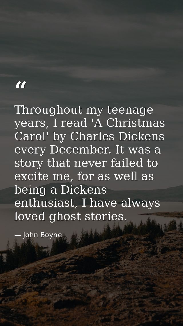 Throughout my teenage years, I read 'A Christmas Carol' by Charles Dickens every December. It was a story that never fai — John Boyne