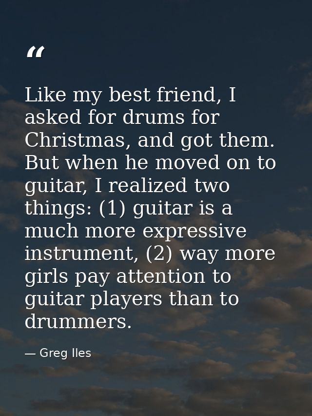 Like my best friend, I asked for drums for Christmas, and got them. But when he moved on to guitar, I realized two thing — Greg Iles