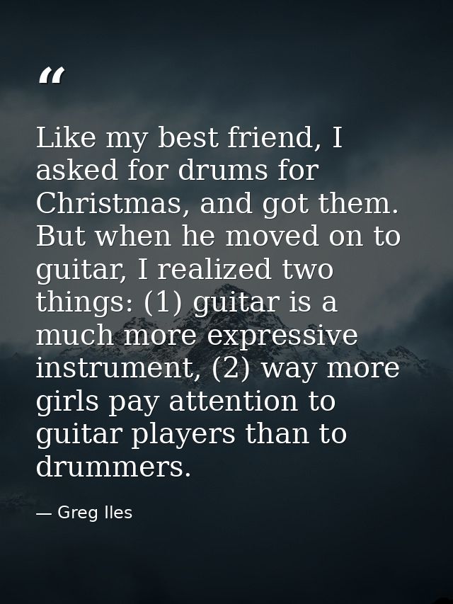 Like my best friend, I asked for drums for Christmas, and got them. But when he moved on to guitar, I realized two thing — Greg Iles
