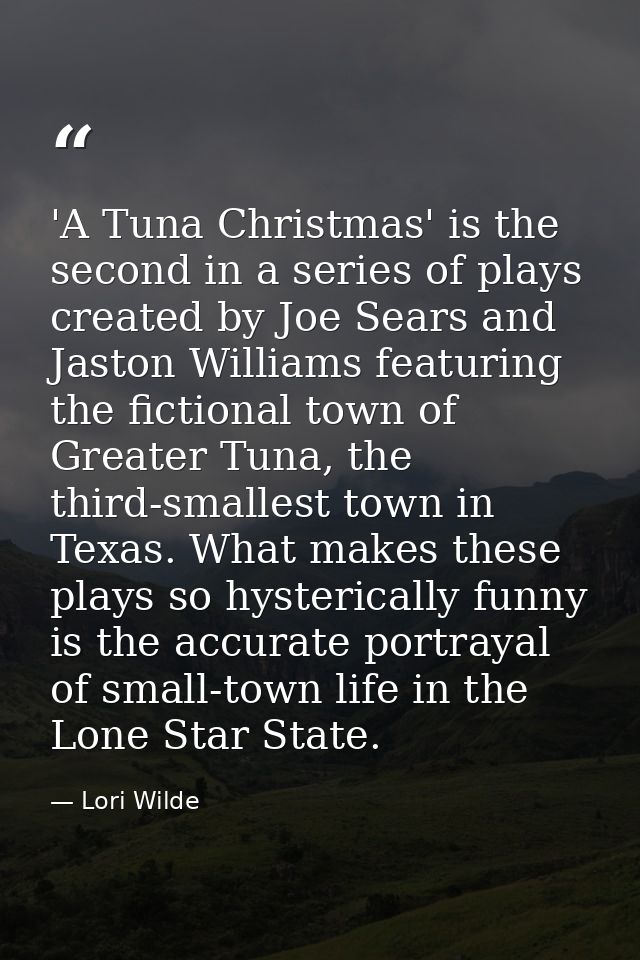 'A Tuna Christmas' is the second in a series of plays created by Joe Sears and Jaston Williams featuring the fictional t — Lori Wilde