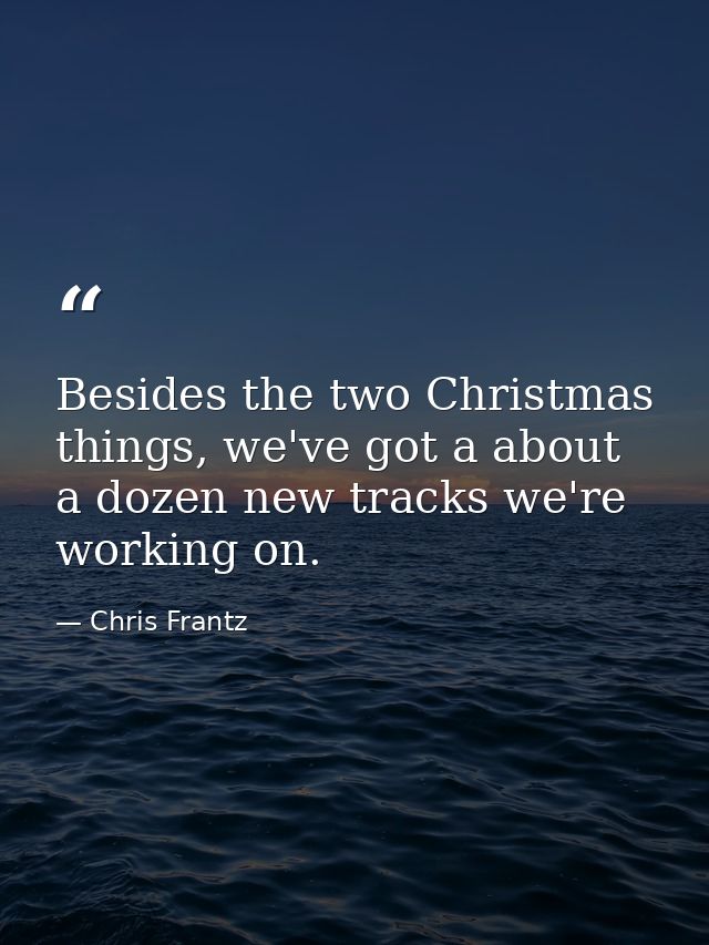 Besides the two Christmas things, we've got a about a dozen new tracks we're working on. — Chris Frantz