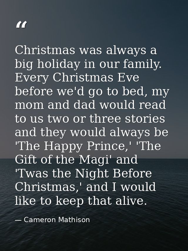 Christmas was always a big holiday in our family. Every Christmas Eve before we'd go to bed, my mom and dad would read t — Cameron Mathison