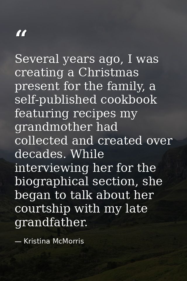 Several years ago, I was creating a Christmas present for the family, a self-published cookbook featuring recipes my gra — Kristina McMorris