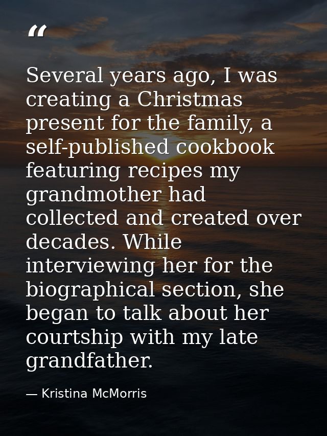 Several years ago, I was creating a Christmas present for the family, a self-published cookbook featuring recipes my gra — Kristina McMorris