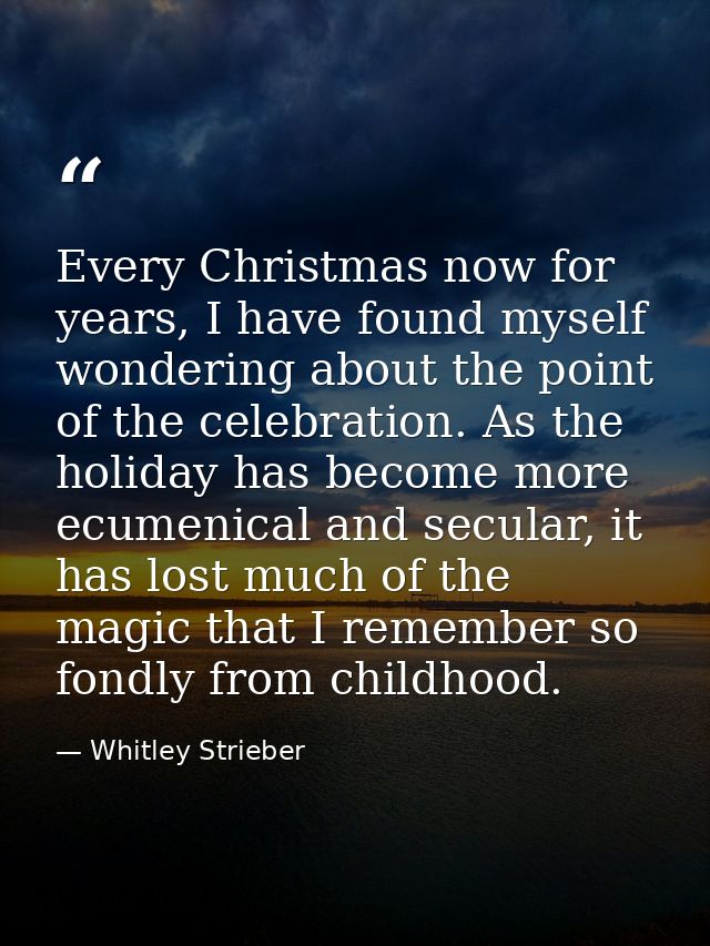 Every Christmas now for years, I have found myself wondering about the point of the celebration. As the holiday has beco — Whitley Strieber