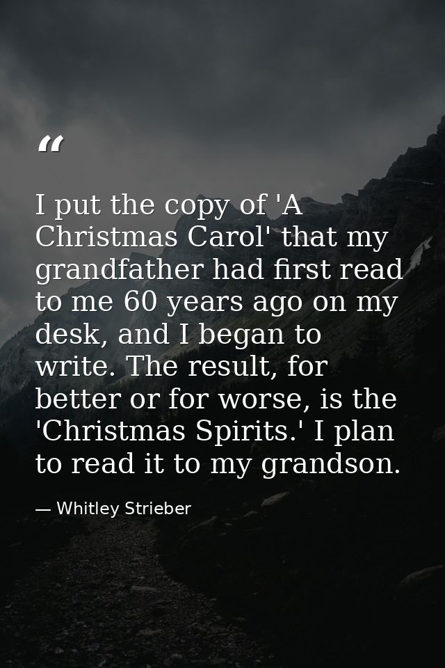 I put the copy of 'A Christmas Carol' that my grandfather had first read to me 60 years ago on my desk, and I began to w — Whitley Strieber