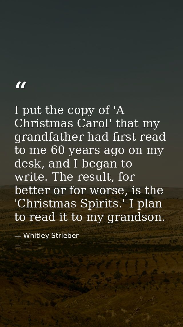 I put the copy of 'A Christmas Carol' that my grandfather had first read to me 60 years ago on my desk, and I began to w — Whitley Strieber