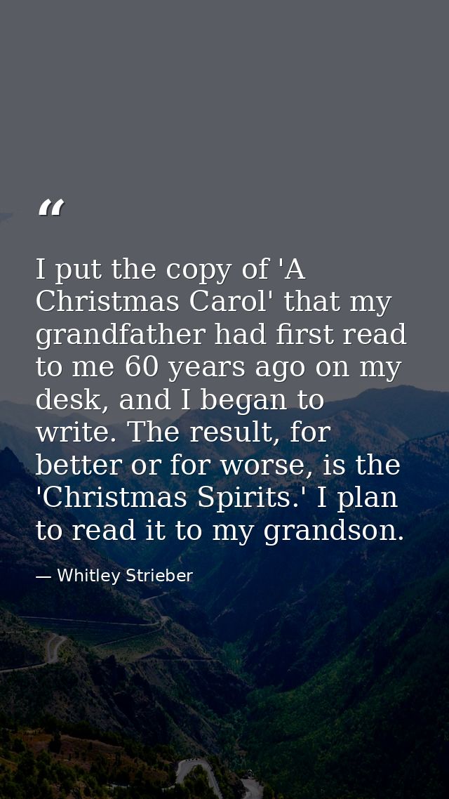 I put the copy of 'A Christmas Carol' that my grandfather had first read to me 60 years ago on my desk, and I began to w — Whitley Strieber
