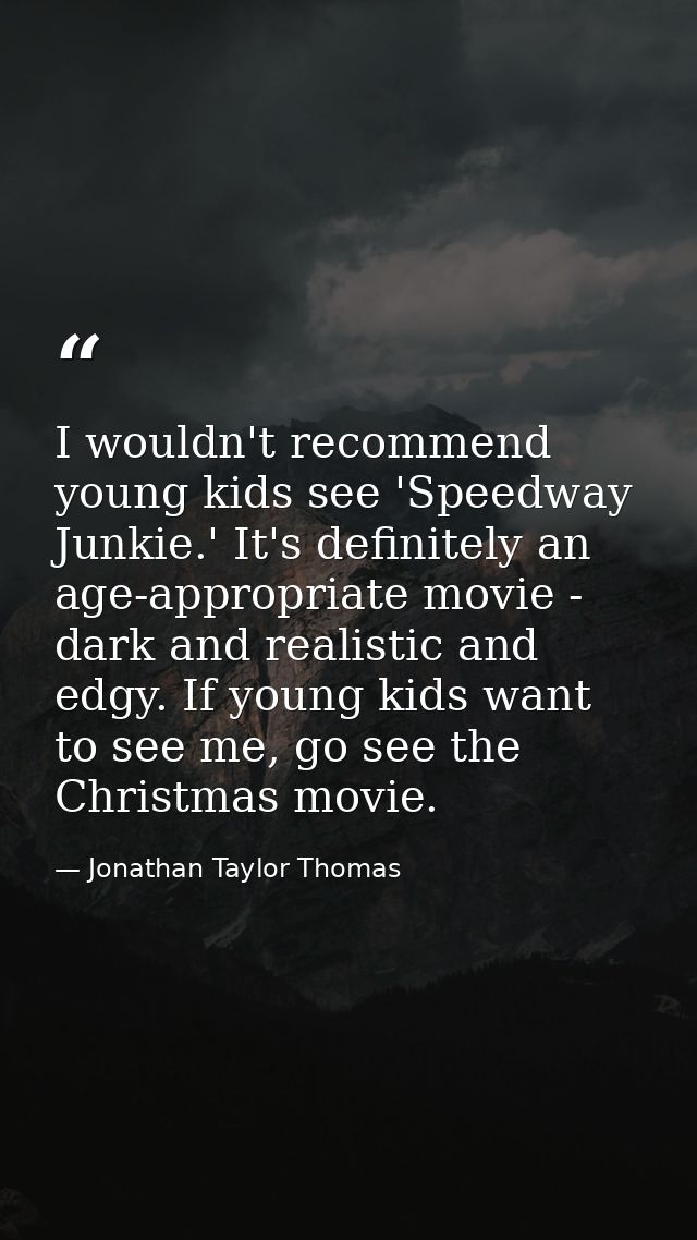 I wouldn't recommend young kids see 'Speedway Junkie.' It's definitely an age-appropriate movie - dark and realistic and — Jonathan Taylor Thomas