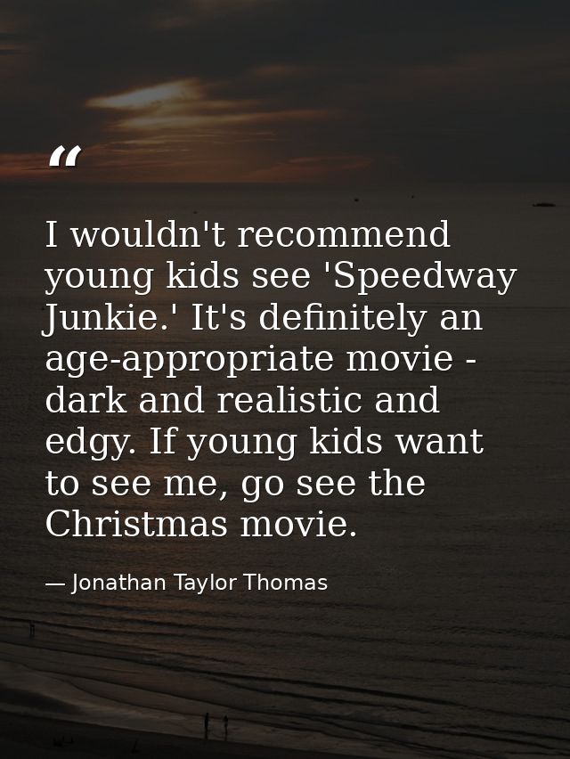 I wouldn't recommend young kids see 'Speedway Junkie.' It's definitely an age-appropriate movie - dark and realistic and — Jonathan Taylor Thomas