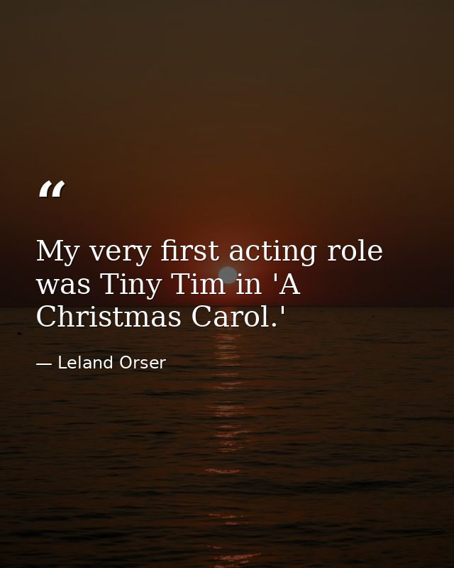 My very first acting role was Tiny Tim in 'A Christmas Carol.' — Leland Orser