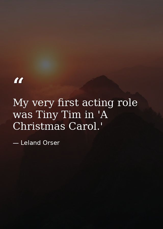 My very first acting role was Tiny Tim in 'A Christmas Carol.' — Leland Orser