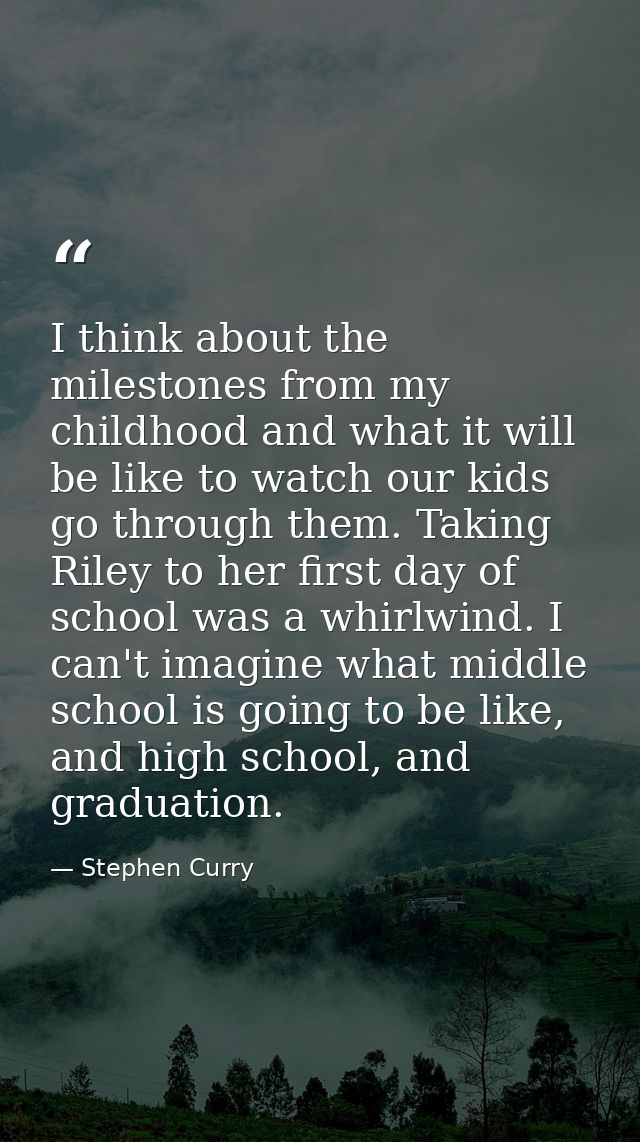 I think about the milestones from my childhood and what it will be like to watch our kids go through them. Taking Riley  — Stephen Curry