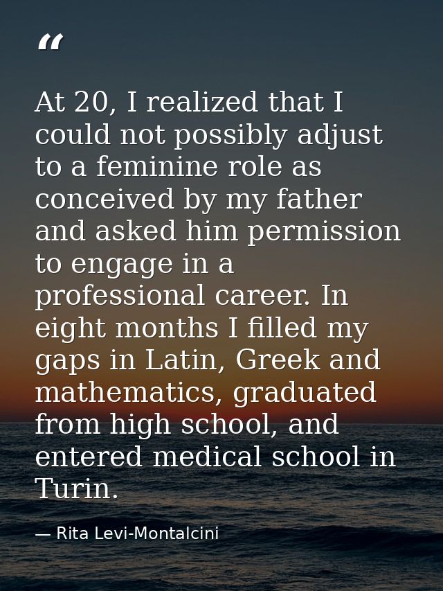 At 20, I realized that I could not possibly adjust to a feminine role as conceived by my father and asked him permission — Rita Levi-Montalcini