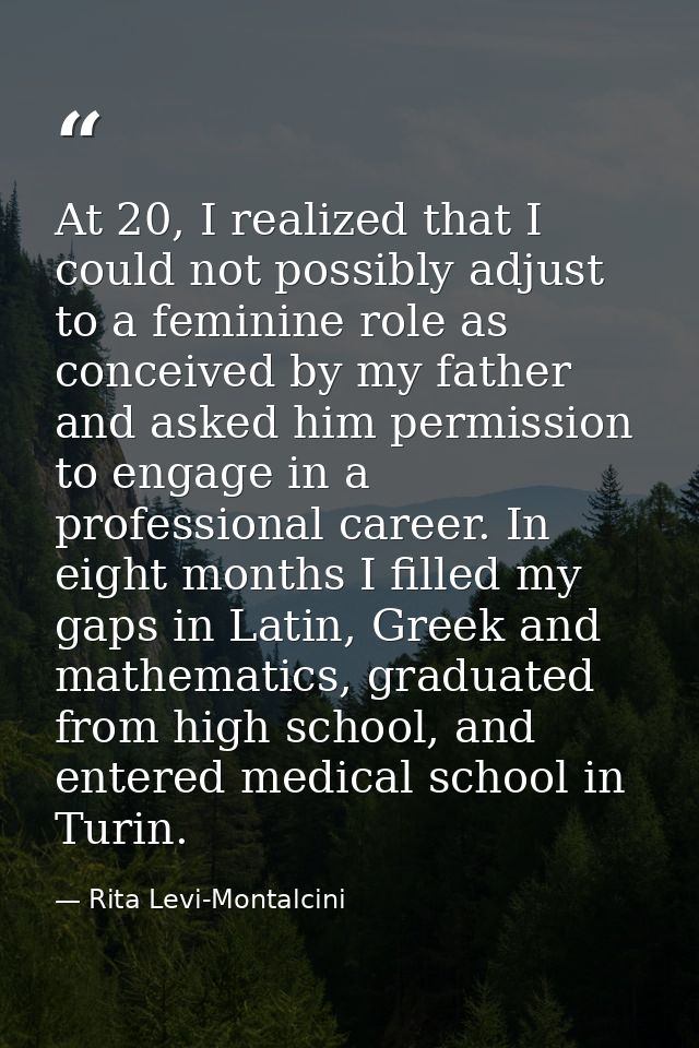 At 20, I realized that I could not possibly adjust to a feminine role as conceived by my father and asked him permission — Rita Levi-Montalcini