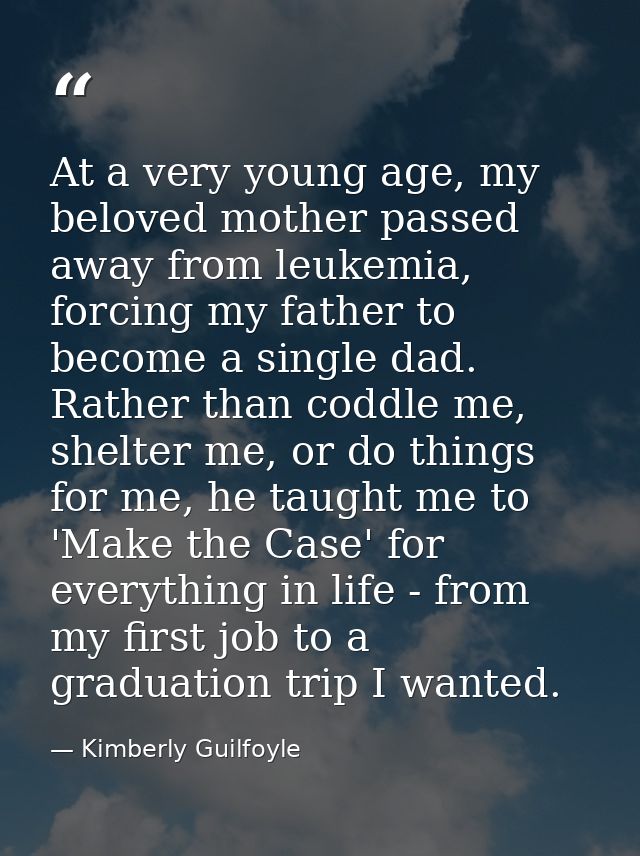 At a very young age, my beloved mother passed away from leukemia, forcing my father to become a single dad. Rather than  — Kimberly Guilfoyle