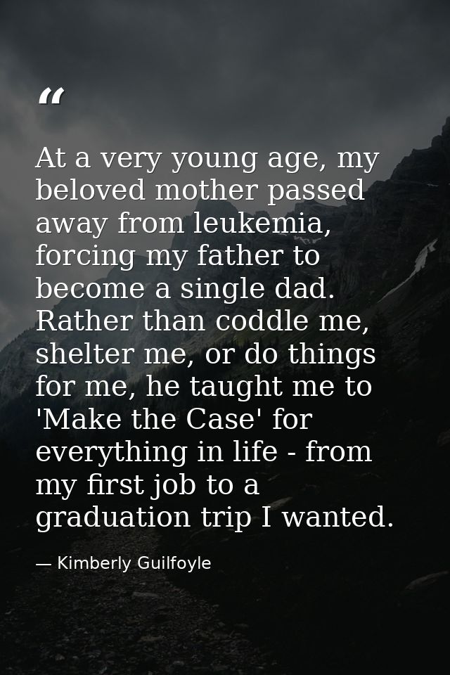 At a very young age, my beloved mother passed away from leukemia, forcing my father to become a single dad. Rather than  — Kimberly Guilfoyle