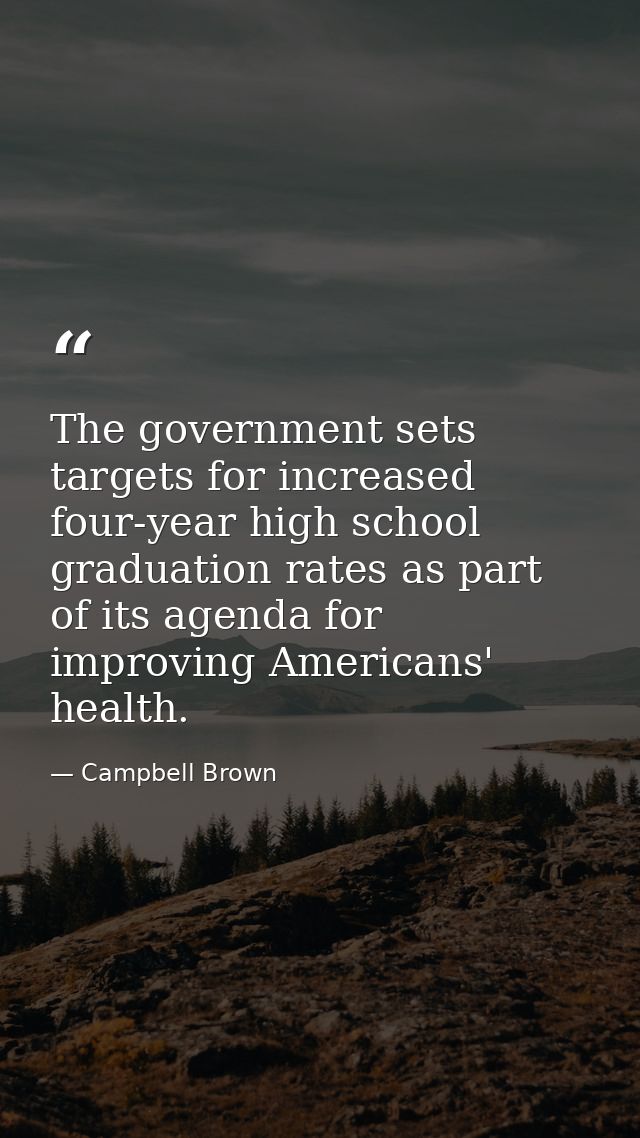 The government sets targets for increased four-year high school graduation rates as part of its agenda for improving Ame — Campbell Brown
