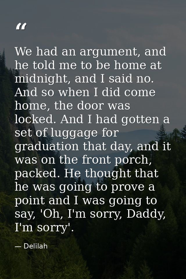 We had an argument, and he told me to be home at midnight, and I said no. And so when I did come home, the door was lock — Delilah