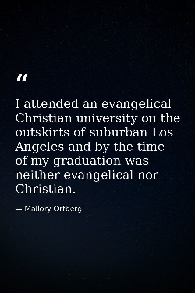I attended an evangelical Christian university on the outskirts of suburban Los Angeles and by the time of my graduation — Mallory Ortberg