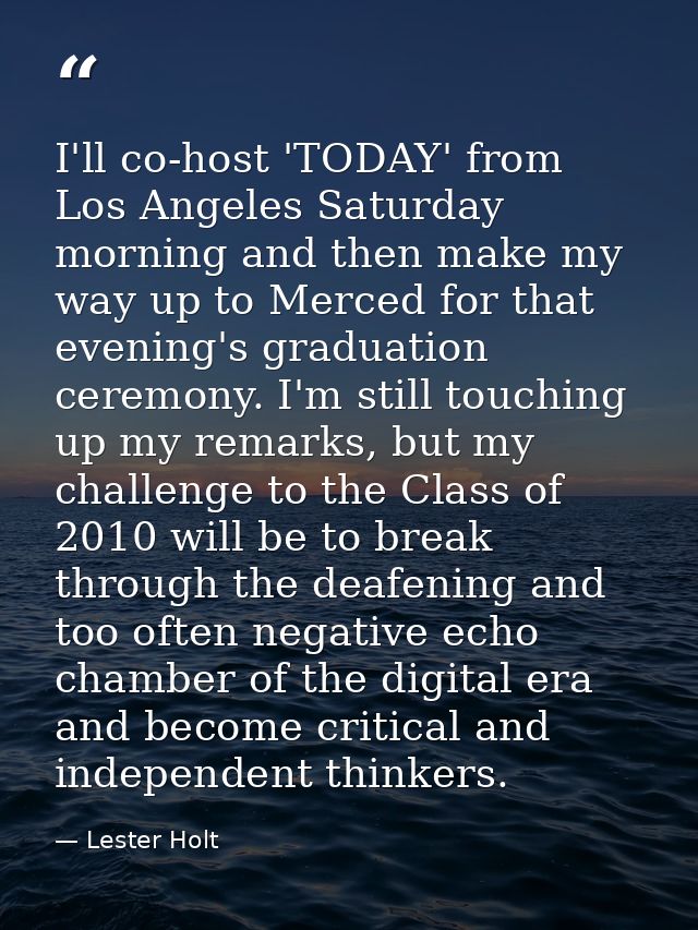 I'll co-host 'TODAY' from Los Angeles Saturday morning and then make my way up to Merced for that evening's graduation c — Lester Holt