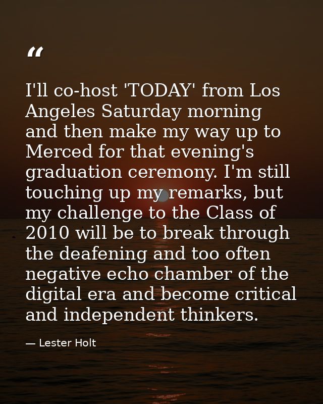 I'll co-host 'TODAY' from Los Angeles Saturday morning and then make my way up to Merced for that evening's graduation c — Lester Holt