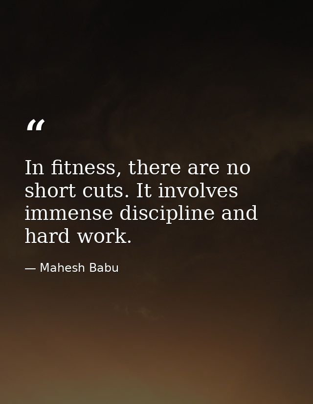 In fitness, there are no short cuts. It involves immense discipline and hard work. — Mahesh Babu