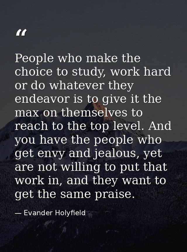 People who make the choice to study, work hard or do whatever they endeavor is to give it the max on themselves to reach — Evander Holyfield