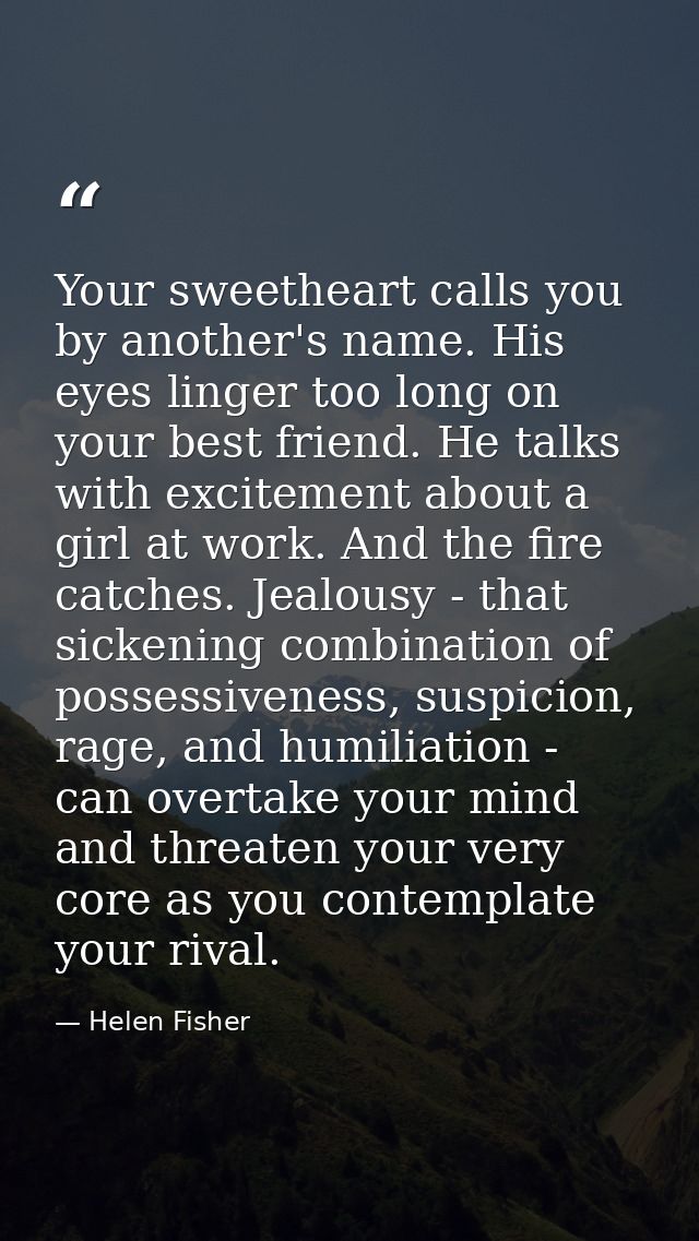 Your sweetheart calls you by another's name. His eyes linger too long on your best friend. He talks with excitement abou — Helen Fisher