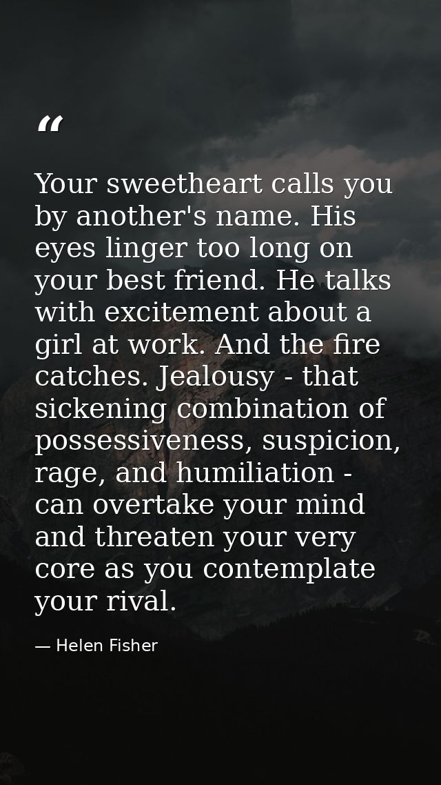Your sweetheart calls you by another's name. His eyes linger too long on your best friend. He talks with excitement abou — Helen Fisher