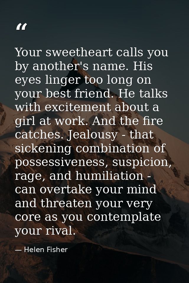 Your sweetheart calls you by another's name. His eyes linger too long on your best friend. He talks with excitement abou — Helen Fisher