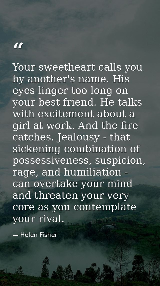 Your sweetheart calls you by another's name. His eyes linger too long on your best friend. He talks with excitement abou — Helen Fisher