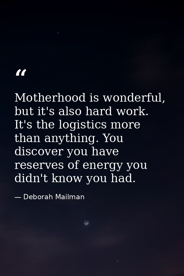 Motherhood is wonderful, but it's also hard work. It's the logistics more than anything. You discover you have reserves  — Deborah Mailman