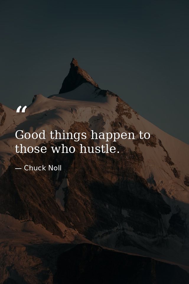 Good things happen to those who hustle. — Chuck Noll