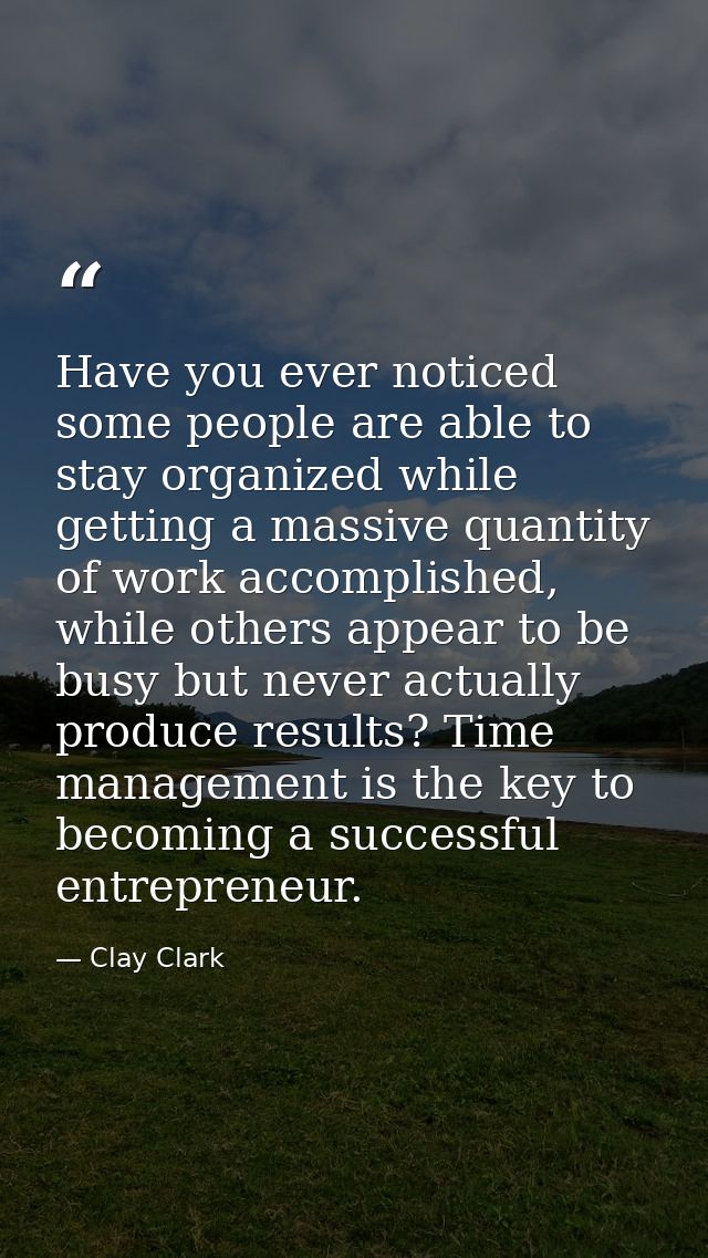 Have you ever noticed some people are able to stay organized while getting a massive quantity of work accomplished, whil — Clay Clark