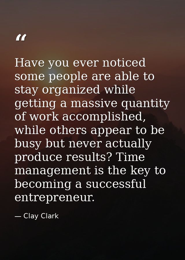 Have you ever noticed some people are able to stay organized while getting a massive quantity of work accomplished, whil — Clay Clark