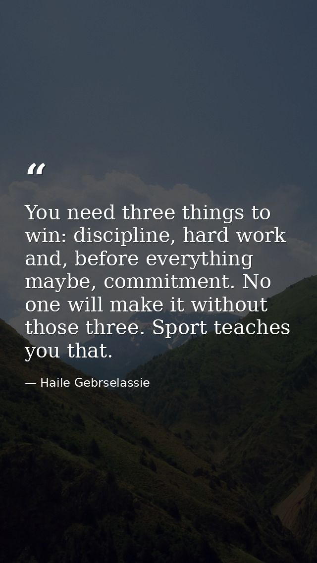 You need three things to win: discipline, hard work and, before everything maybe, commitment. No one will make it withou — Haile Gebrselassie