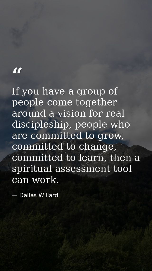 If you have a group of people come together around a vision for real discipleship, people who are committed to grow, com — Dallas Willard