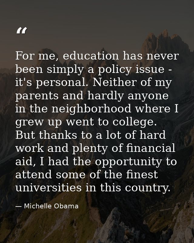 For me, education has never been simply a policy issue - it's personal. Neither of my parents and hardly anyone in the n — Michelle Obama