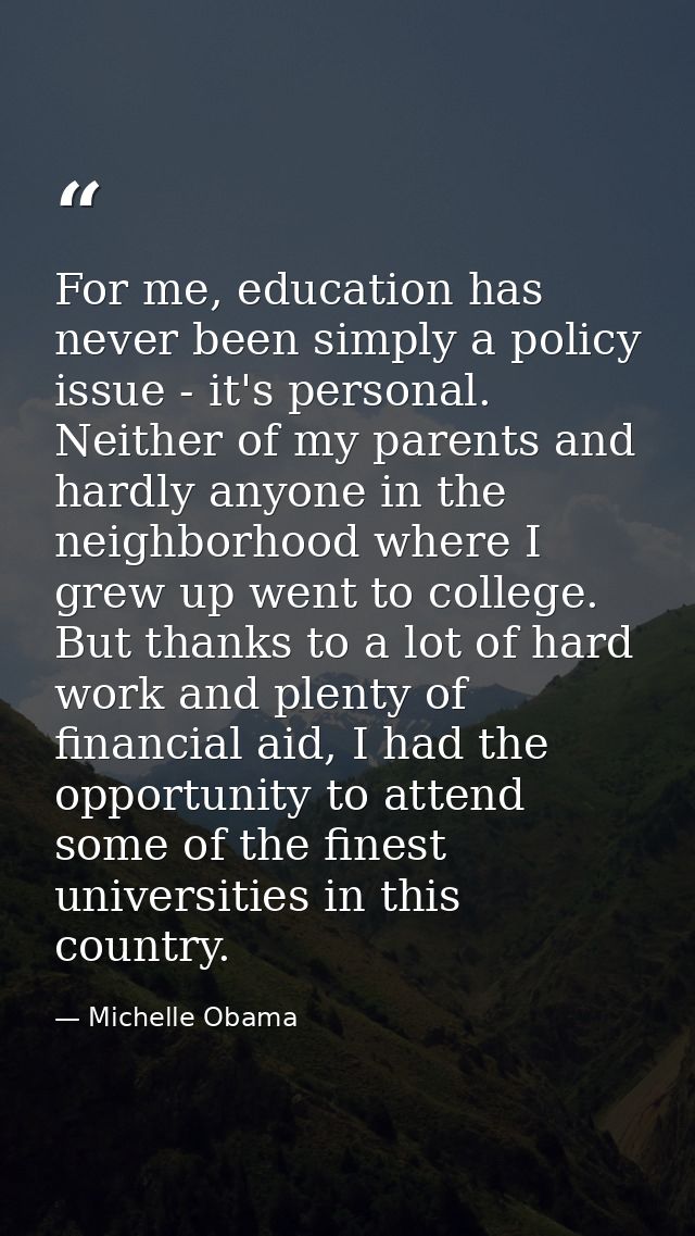For me, education has never been simply a policy issue - it's personal. Neither of my parents and hardly anyone in the n — Michelle Obama