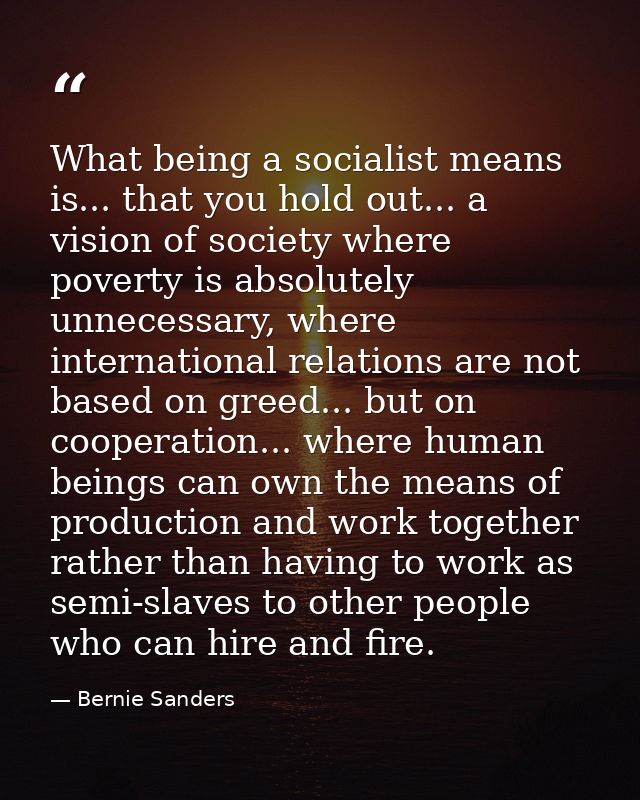 What being a socialist means is... that you hold out... a vision of society where poverty is absolutely unnecessary, whe — Bernie Sanders