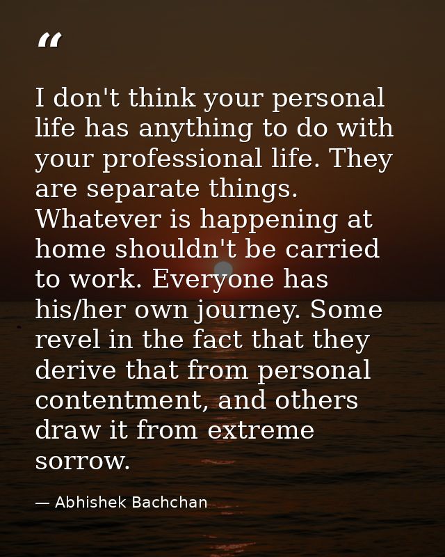 I don't think your personal life has anything to do with your professional life. They are separate things. Whatever is h — Abhishek Bachchan